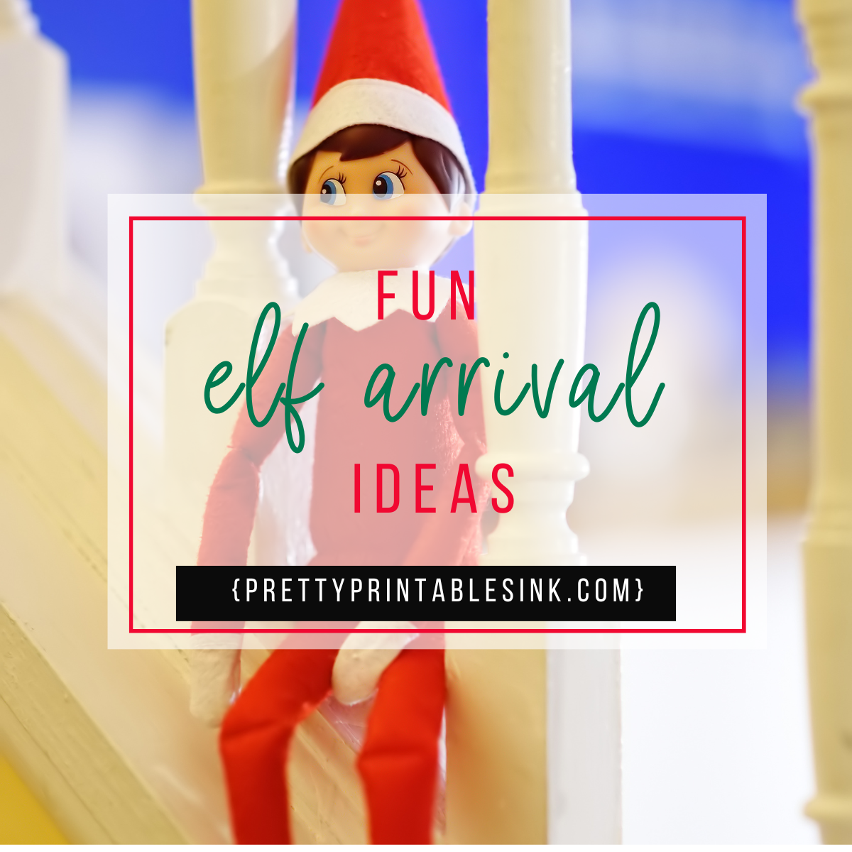 Elf Arrival Ideas Your Kids Will Love Pretty Printables Ink